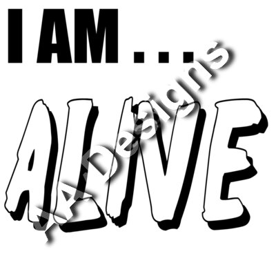 I AM ....Alive