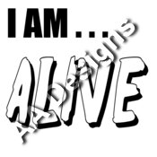 I AM ....Alive